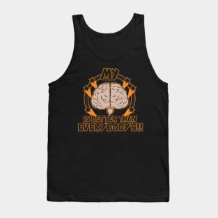 My Brain is better than everbody Tank Top